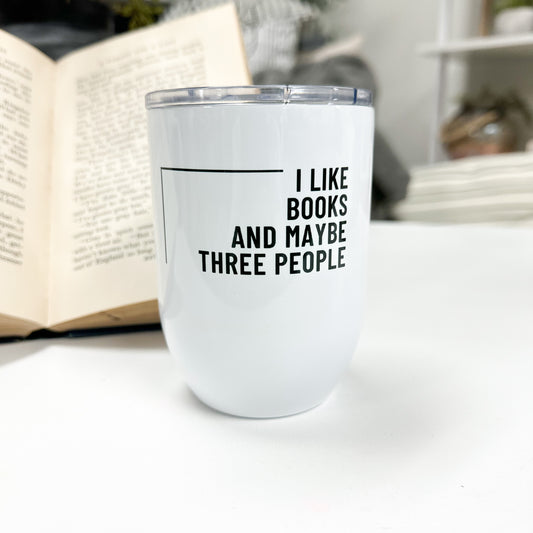 I like Books and Maybe Three People Wine Tumbler