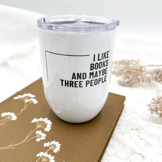 I like Books and Maybe Three People Wine Tumbler